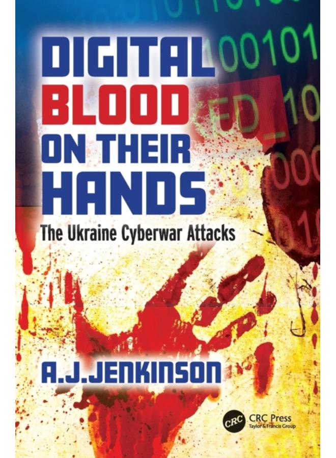 Digital Blood on Their Hands : The Ukraine Cyberwar Attacks 