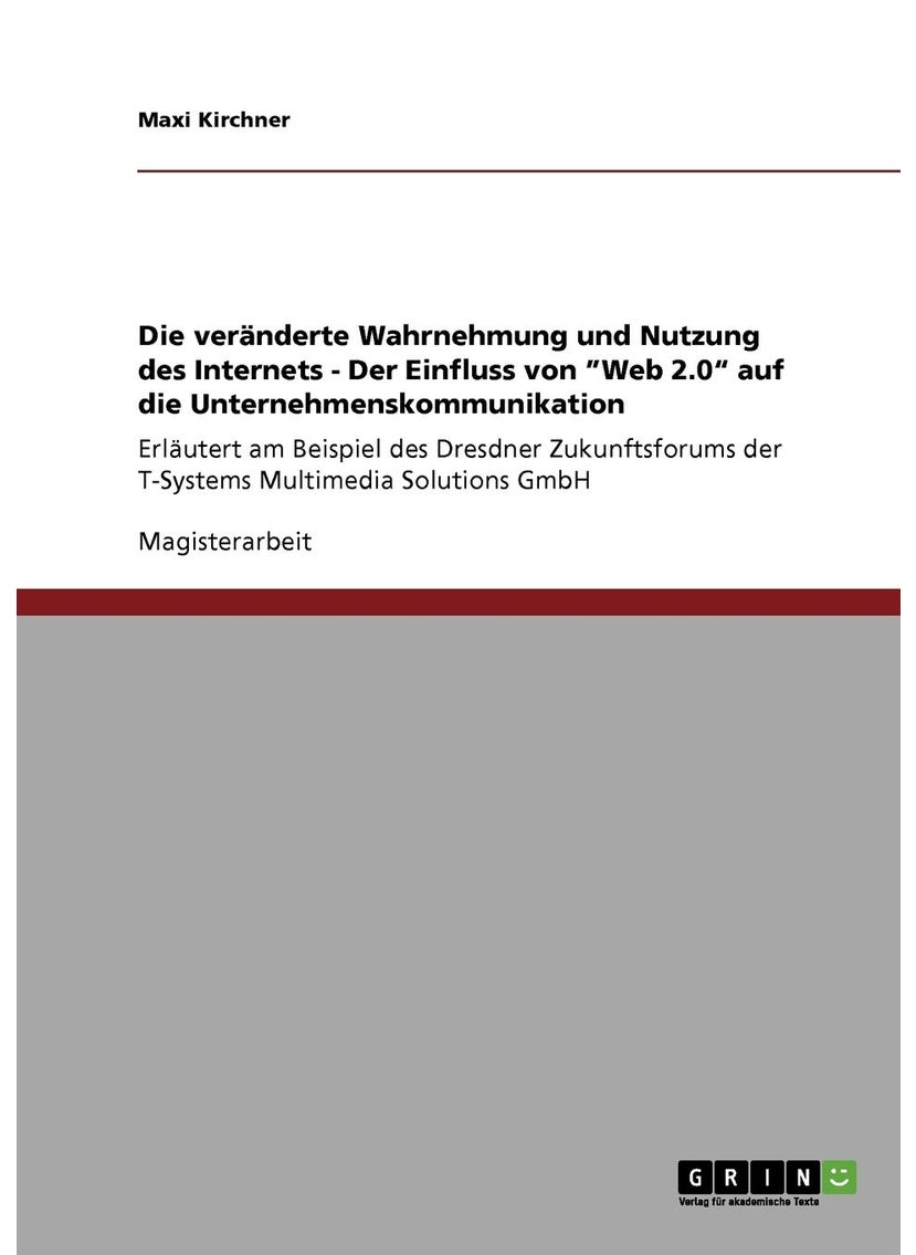 Die veranderte Wahrnehmung und Nutzung des Internets - Der Einfluss von Web 2.0 auf die Unternehmenskommunikation 