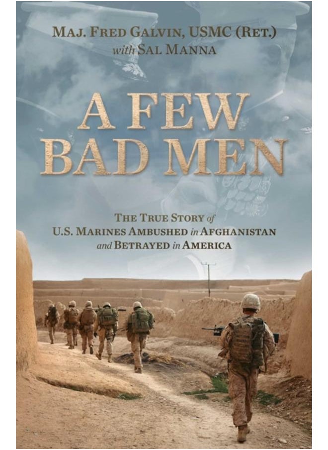 A Few Bad Men : The True Story of U.S. Marines Ambushed in Afghanistan and Betrayed in America 