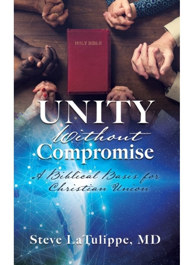 Unity Without Compromise A Biblical Basis for Christian Union - Hardback