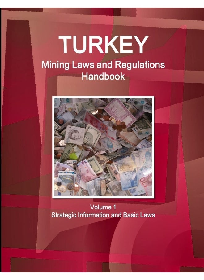Turkey Mining Laws and Regulations Handbook Volume 1 Strategic Information and Basic Laws  - Image 1