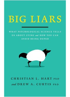 Big Liars: What Psychological Science Tells Us About Lying and How You Can Avoid Being Duped