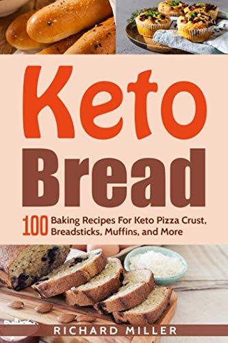 Keto Bread 100 Baking Recipes For Keto Pizza Crust Breadsticks Muffins And More