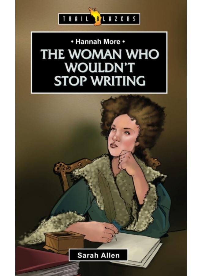 Hannah More : The Woman Who Wouldn't Stop Writing