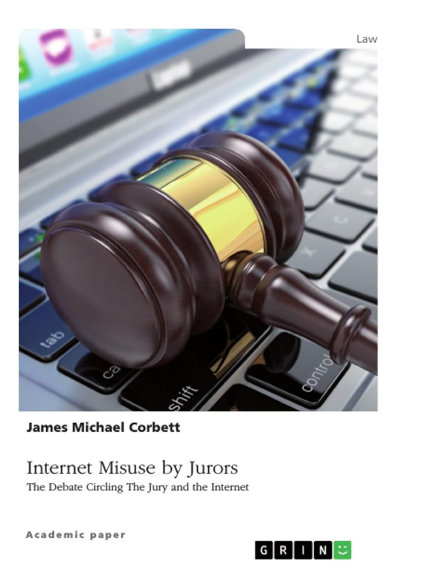 Internet Misuse by Jurors. The Debate Circling The Jury and the Internet 