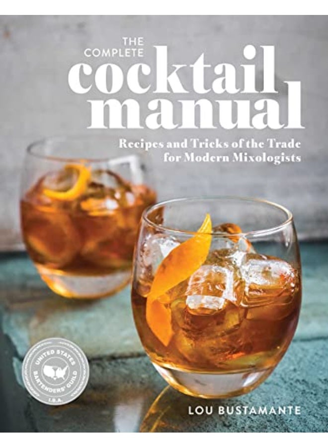 The Complete Cocktail Manual Recipes And Tricks Of The Trade For Modern Mixologists