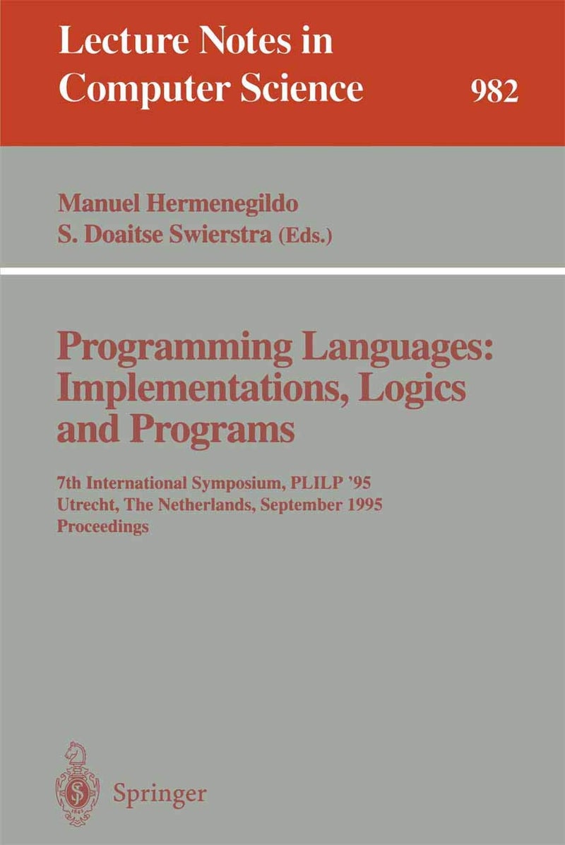 Programming Languages: Implementations, Logics and Programs : 7th International Symposium, PLILP '95, Utrecht, The Netherlands, September 20 - 22, 1995. Proceedings 