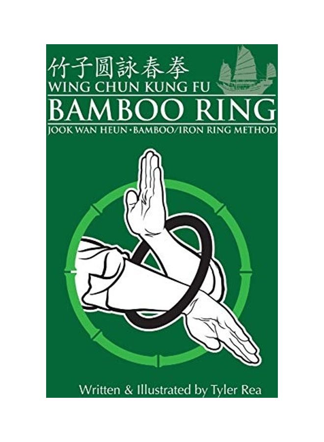 Wing Chun Kung Fu Bamboo Ring: Martial Methods and Details of the Jook Wan Heun of Wing Chun 