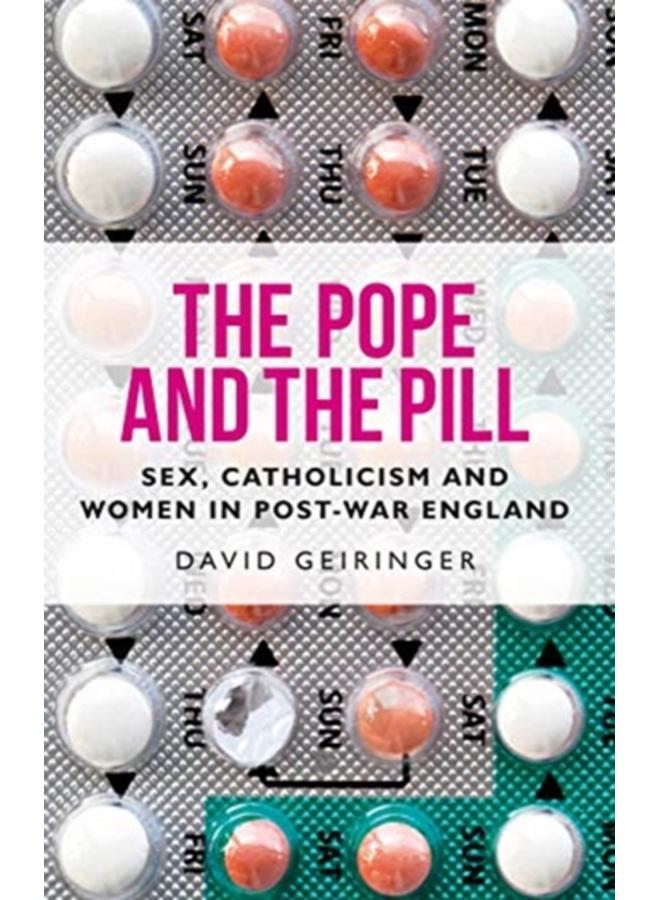 The Pope and the Pill : Sex, Catholicism and Women in Post-War England 