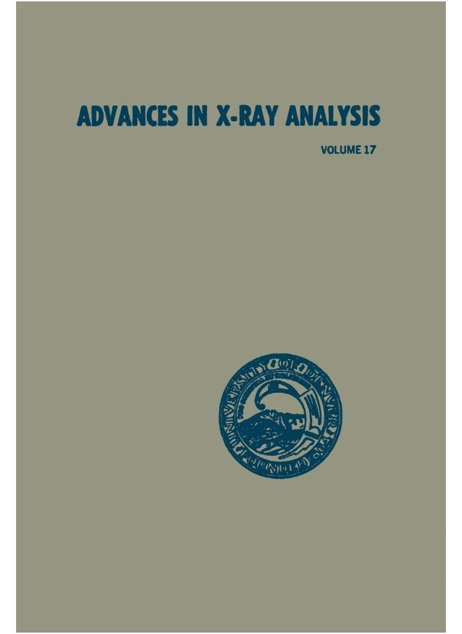 Advances in X-Ray Analysis: Volume 17: Proceedings of the Twenty-Second Annual Conference on Applications of X-Ray Analysis held in Denver, August 22-24, 1973 