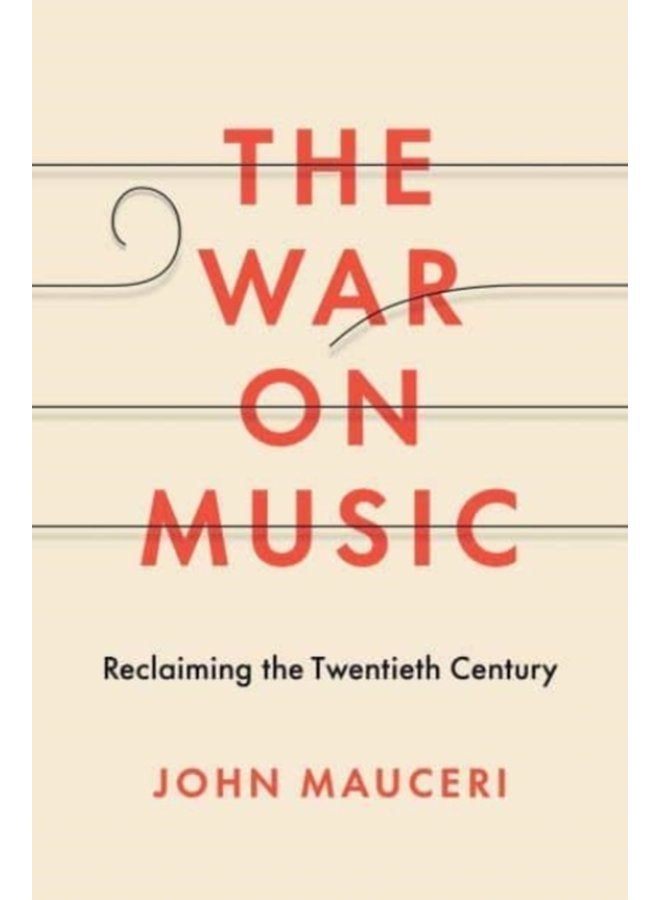 The War on Music Reclaiming the Twentieth Century - Hardback
