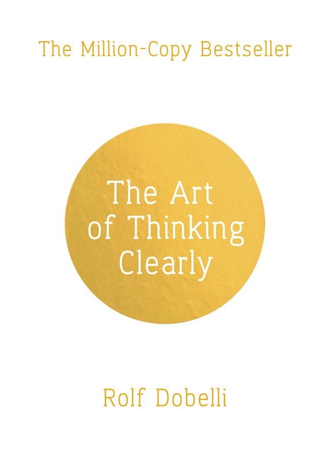 The Art of Thinking Clearly: Better Thinking, Decisions