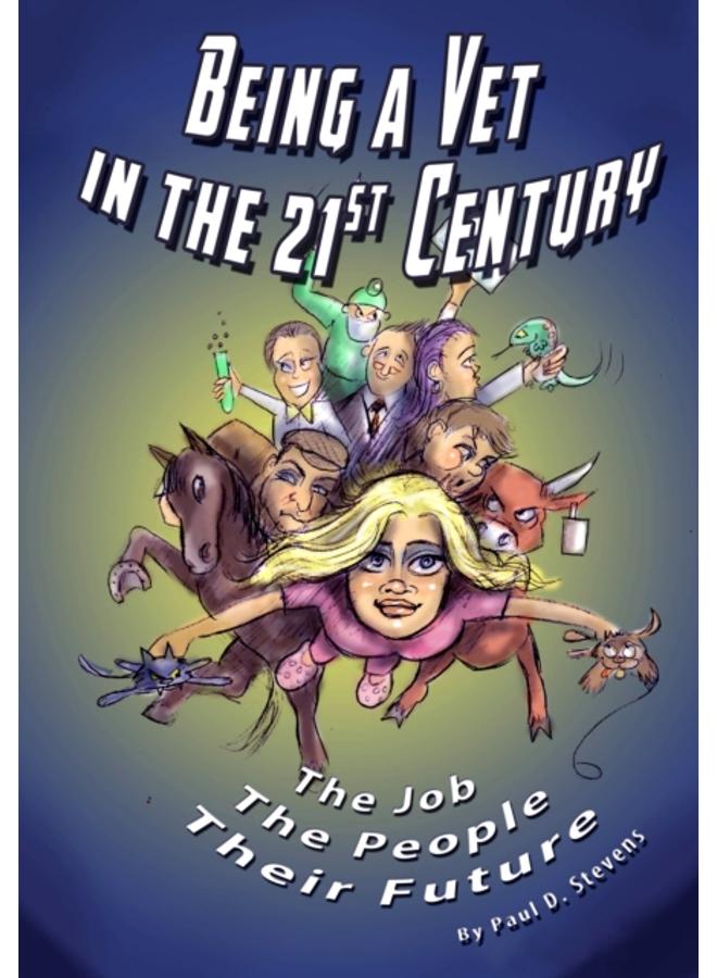 Being a Vet in the 21st Century : The Job, The People, Their Future 