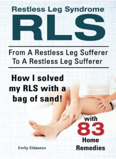 Restless Leg Syndrome RLS. From A Restless Leg Sufferer To A Restless Leg Sufferer. How I solved My 