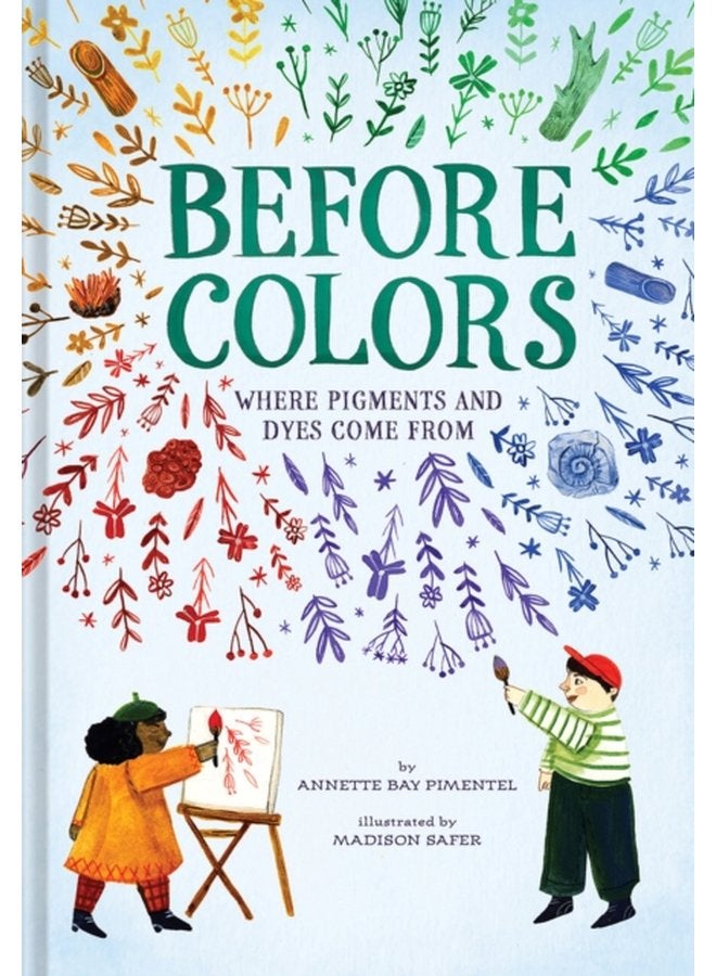 Before Colors Where Pigments and Dyes Come From - Hardback