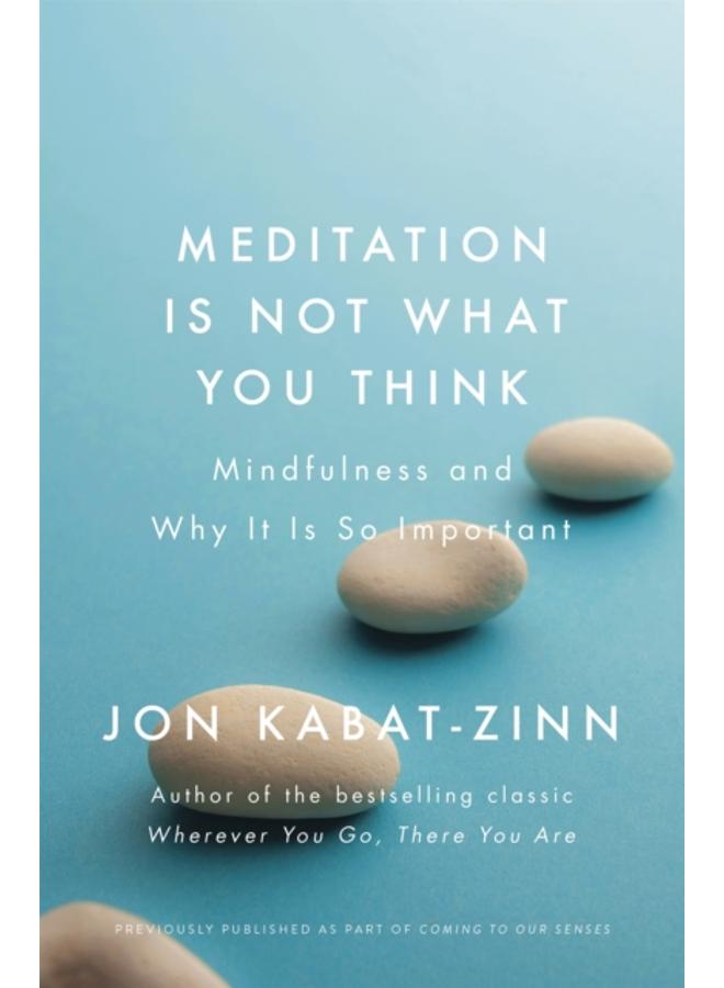 Meditation is Not What You Think : Mindfulness and Why It Is So Important 