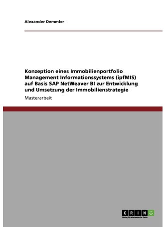Konzeption eines Immobilienportfolio Management Informationssystems (ipfMIS) auf Basis SAP NetWeaver BI zur Entwicklung und Umsetzung der Immobilienstrategie - pzsku/ZC76B24E4CB155DC30192Z/45/1749123115/f7744a7f-8d0c-4ab1-a8f0-70b961d00056
