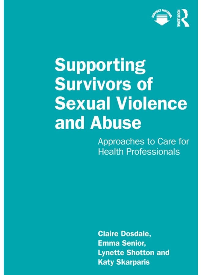 Supporting Survivors of Sexual Violence and Abuse Approaches to Care for Health Professionals - Paperback