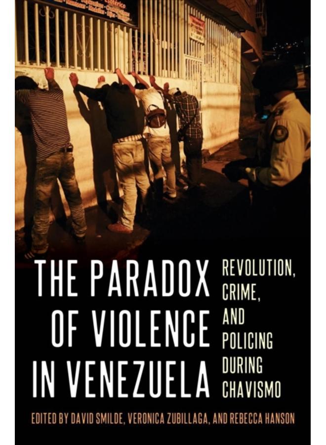 The Paradox of Violence in Venezuela : Crime and Revolution 