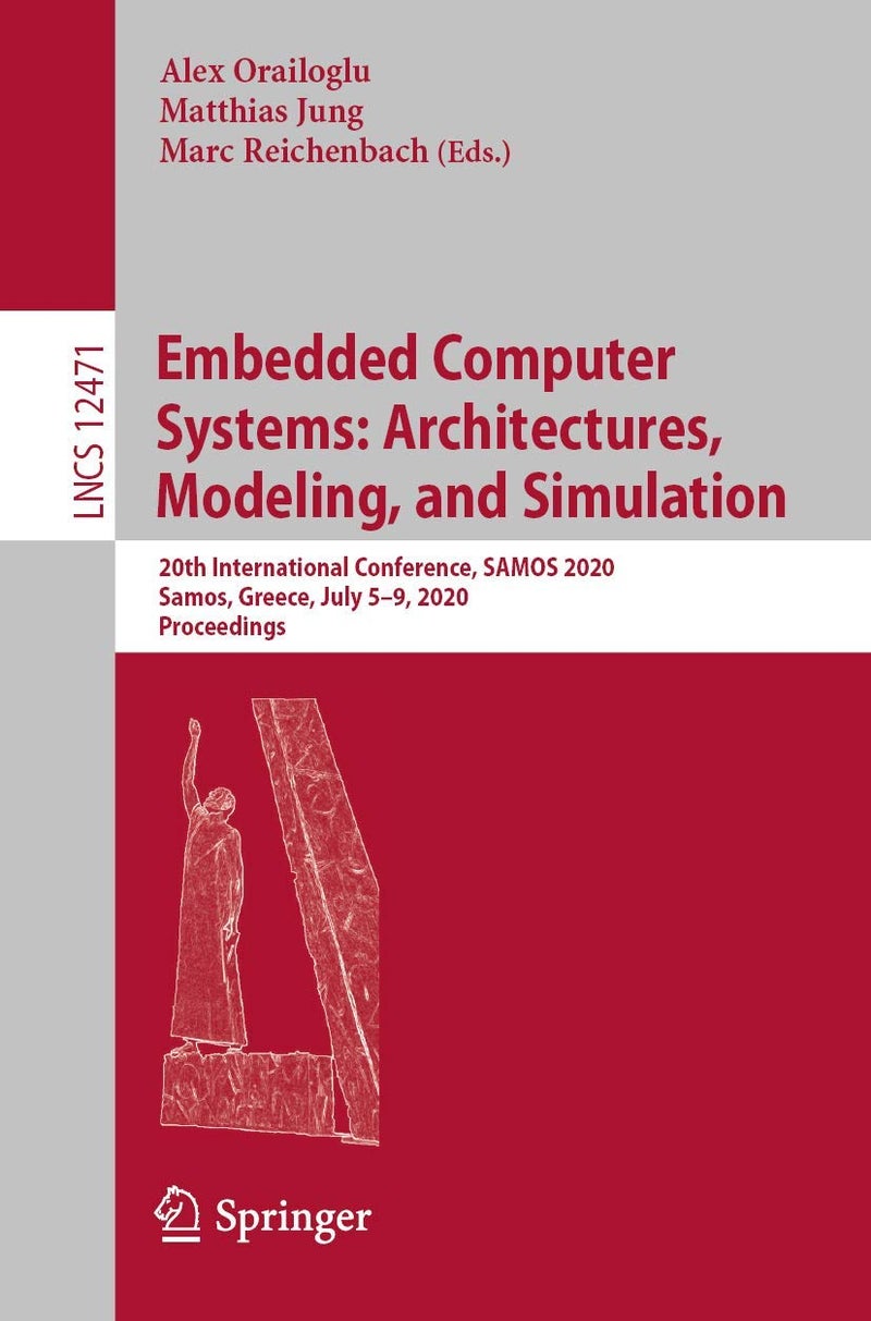 Embedded Computer Systems: Architectures, Modeling, and Simulation : 20th International Conference, SAMOS 2020, Samos, Greece, July 5-9, 2020, Proceedings 