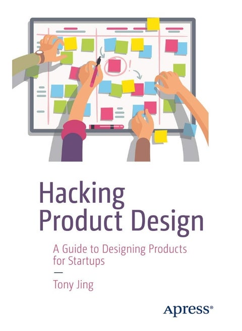 Hacking Product Design: A Guide to Designing Products for Startups