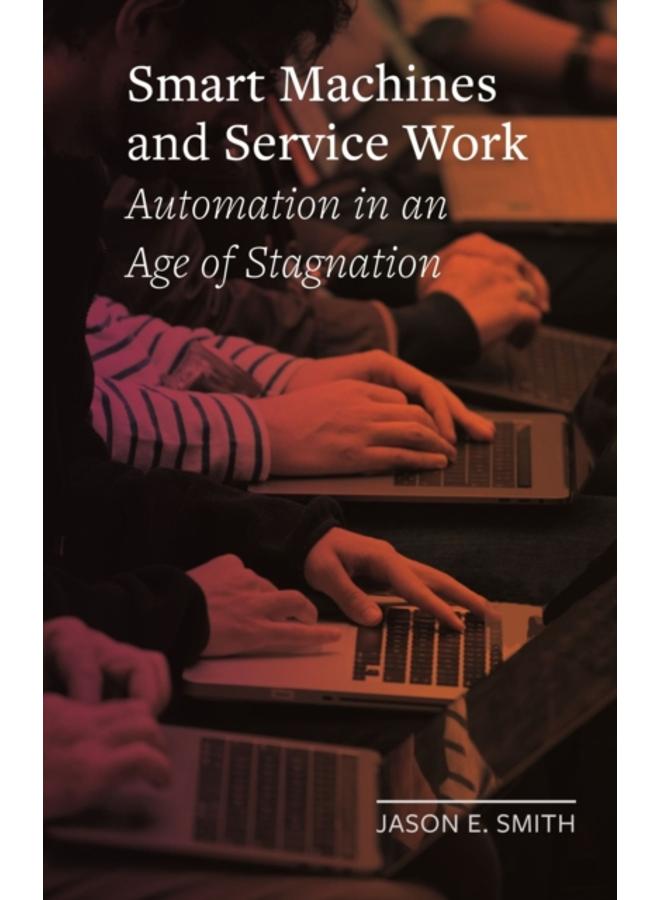 Smart Machines and Service Work : Automation in an Age of Stagnation 