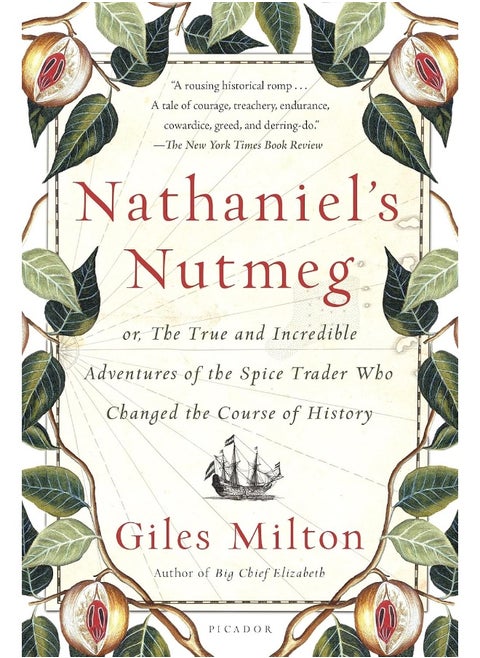 Nathaniel's Nutmeg: Or, the True and Incredible Adventures of the Spice Trader Who Changed the Course of History