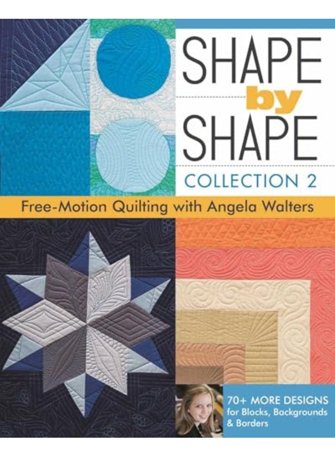 Shape By Shape - Collection 2: Free Motion Quilting With Angela Walters Paperback – Illustrated, 27 April 2016