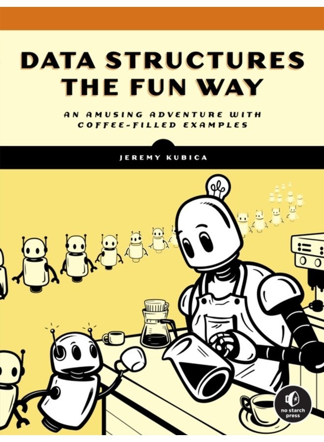 Data Structures The Fun Way An Amusing Adventure with Coffee Filled Examples - Paperback