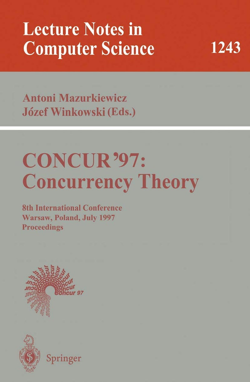 CONCUR'97: Concurrency Theory : 8th International Conference, Warsaw, Poland, July 1-4, 1997, Proceedings