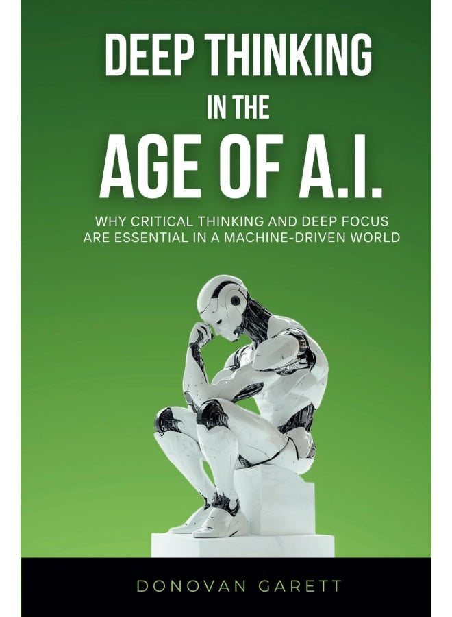 Deep Thinking in the Age of AI: Why Critical Thinking and Deep Focus are Essential in a Machine-Driven World - Image 1