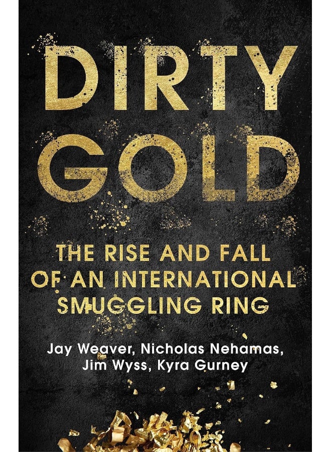 Dirty Gold: The Rise and Fall of an International Smuggling Ring 