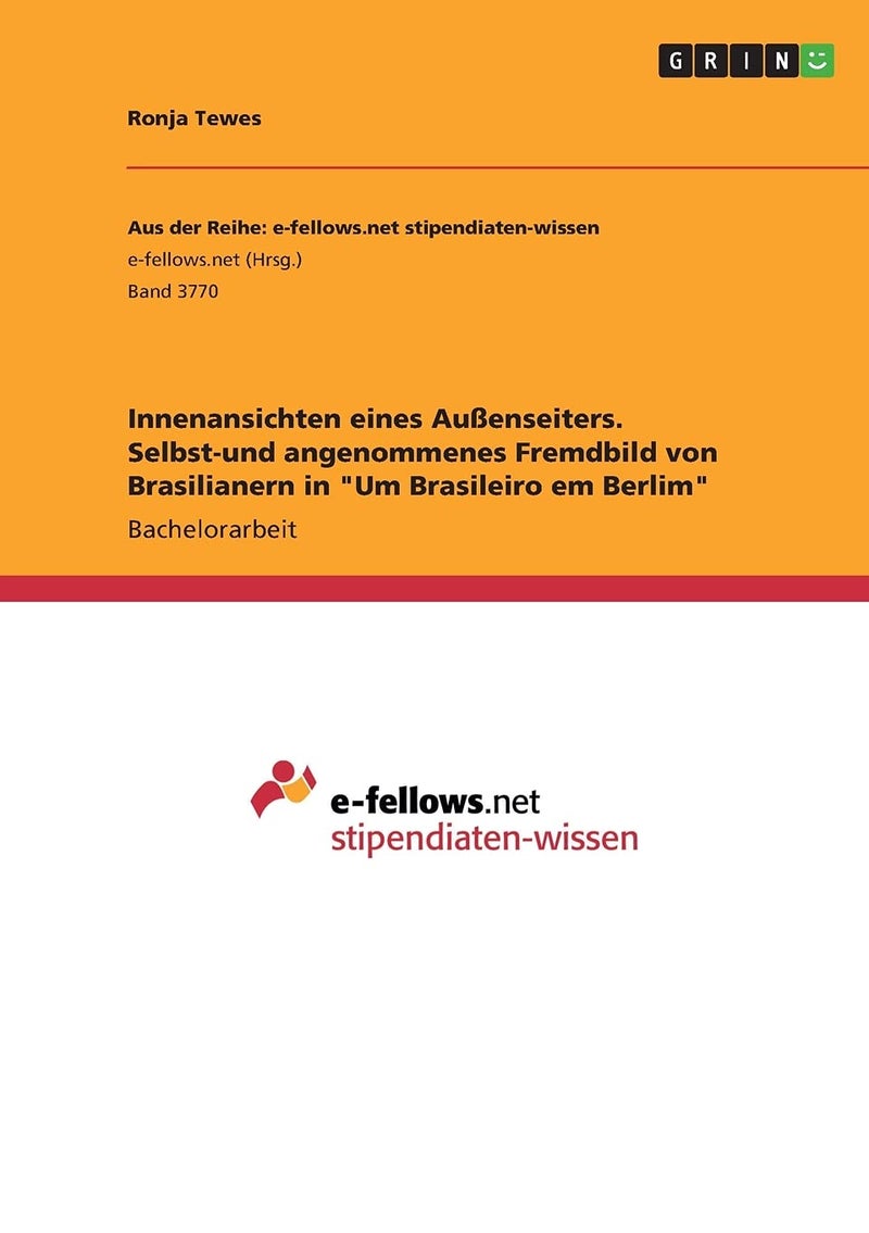 Innenansichten eines Außenseiters. Selbst-und angenommenes Fremdbild von Brasilianern in "Um Brasileiro em Berlim"