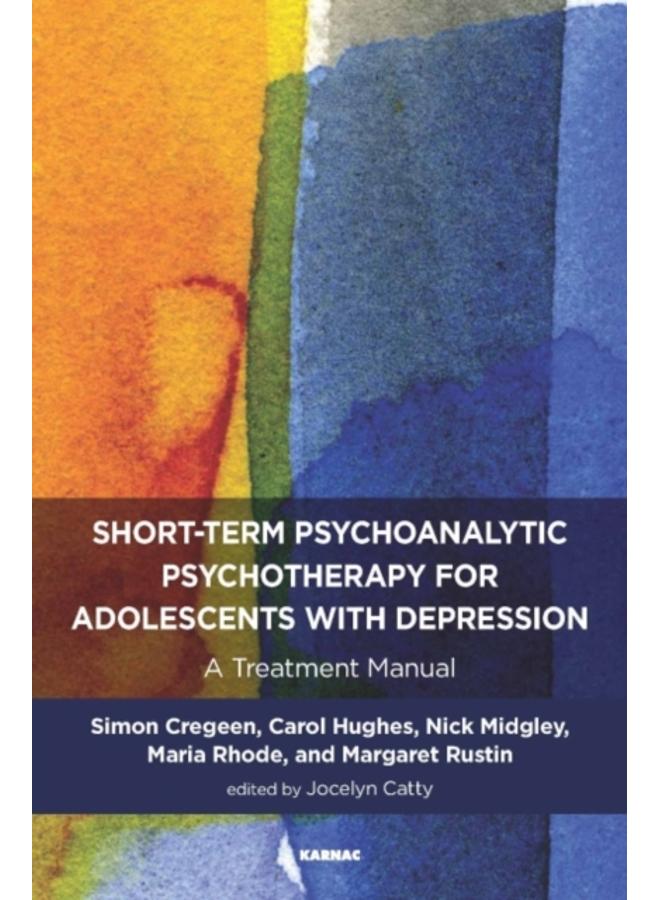 Short-term Psychoanalytic Psychotherapy for Adolescents with Depression : A Treatment Manual 