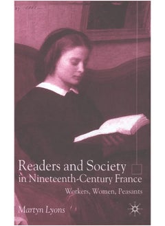 Readers and Society in Nineteenth-Century France: Workers, Women, Peasants