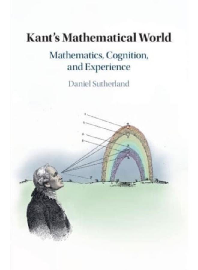 Kant's Mathematical World : Mathematics, Cognition, and Experience 