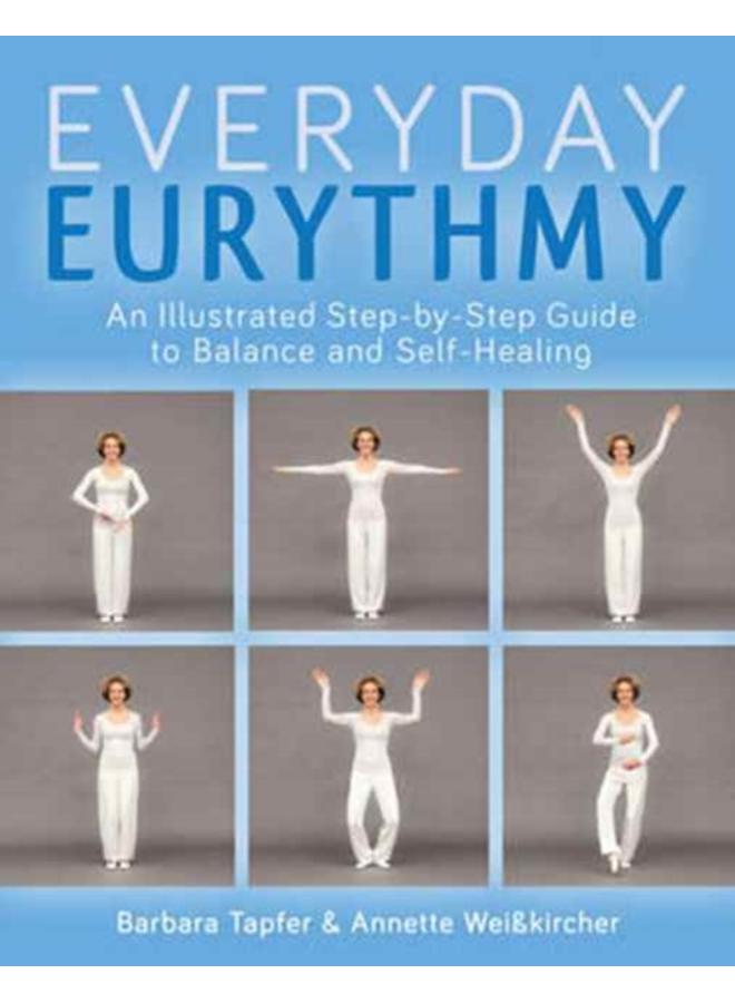An Illustrated Guide to Everyday Eurythmy : Discover Balance and Self-Healing through Movement