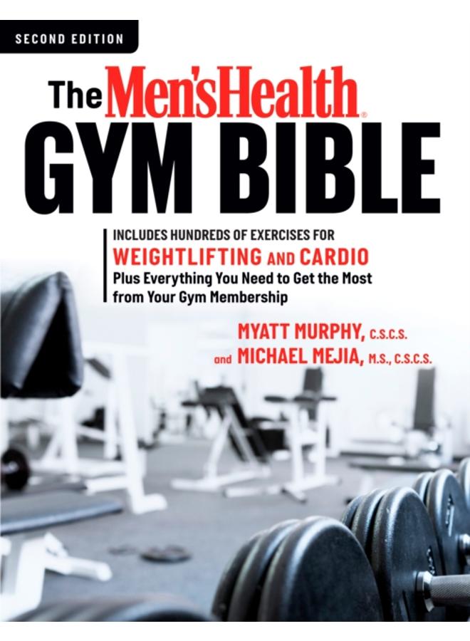 The Men's Health Gym Bible (2nd edition) : Includes Hundreds of Exercises for Weightlifting and Cardio 