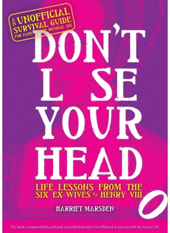 Don t Lose Your Head Life Lessons from the Six Ex Wives of Henry VIII - Hardback