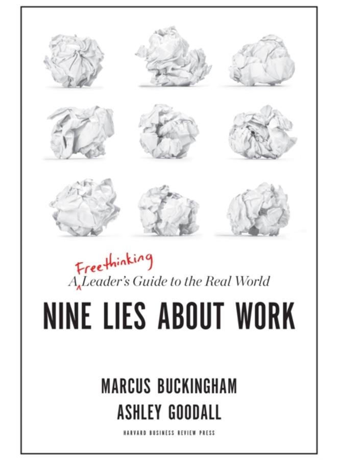 Nine Lies About Work : A Freethinking Leader???s Guide to the Real World 