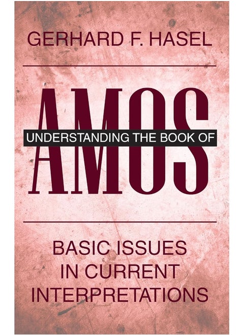 Understanding the Book of Amos: Basic Issues in Current Interpretations