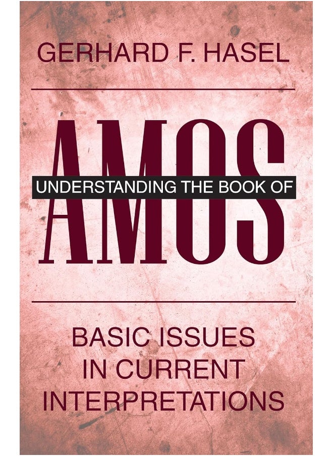 Understanding the Book of Amos: Basic Issues in Current Interpretations 