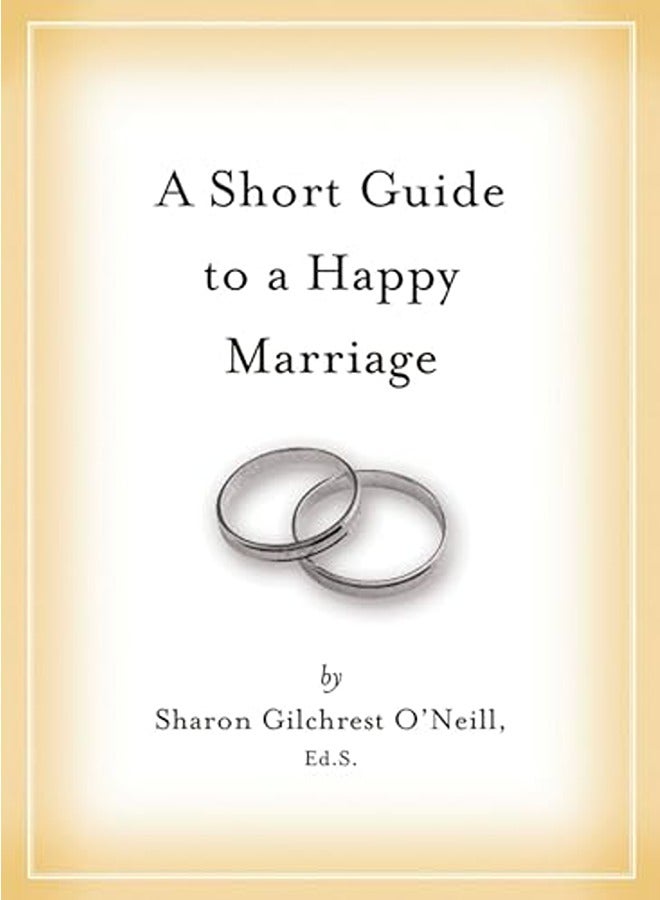 A Short Guide to a Happy Marriage: The Essentials for Long-Lasting Togetherness 