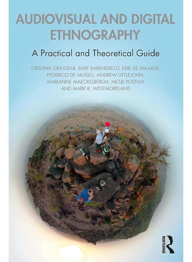 Audiovisual and Digital Ethnography: A Practical and Theoretical Guide