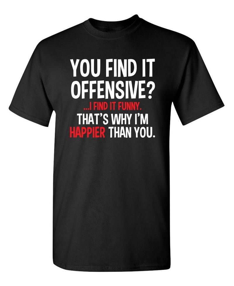Feelin Good Tees You Find It Offensive? Graphic Sarcastic Tees for Mens | Casual Novelty Funny Mens T-Shirts | Printed in USA Adult Humor Sarcastic Tees L Black - Image 1