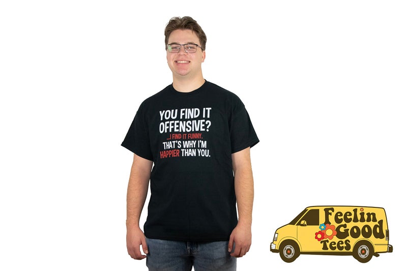 Feelin Good Tees You Find It Offensive? Graphic Sarcastic Tees for Mens | Casual Novelty Funny Mens T-Shirts | Printed in USA Adult Humor Sarcastic Tees L Black - Image 3