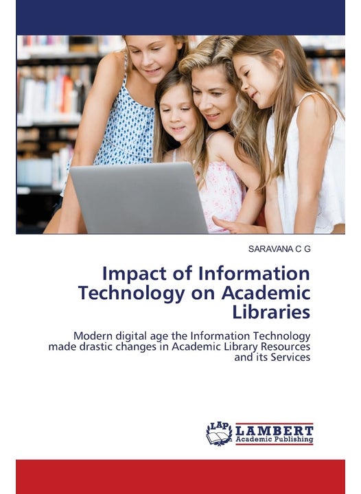 Impact of Information Technology on Academic Libraries: Modern digital age the Information Technology made drastic changes in Academic Library Resources and its Services