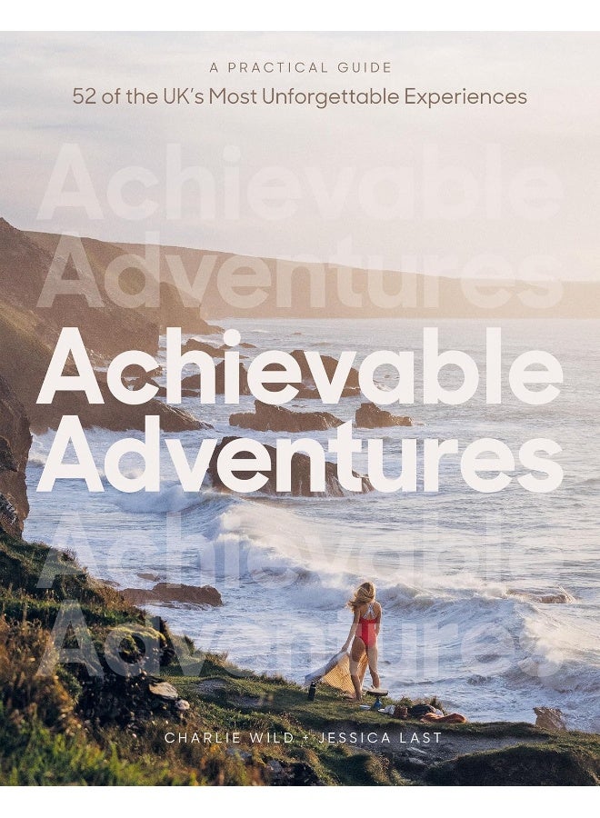 Achievable Adventures: A Practical Guide: 52 of the UK’s Most Unforgettable Experiences  - Image 1