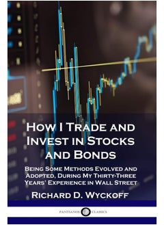 How I Trade and Invest in Stocks and Bonds: Being Some Methods Evolved and Adopted, During My Thirty-Three Years' Experience in Wall Street  - Image 2