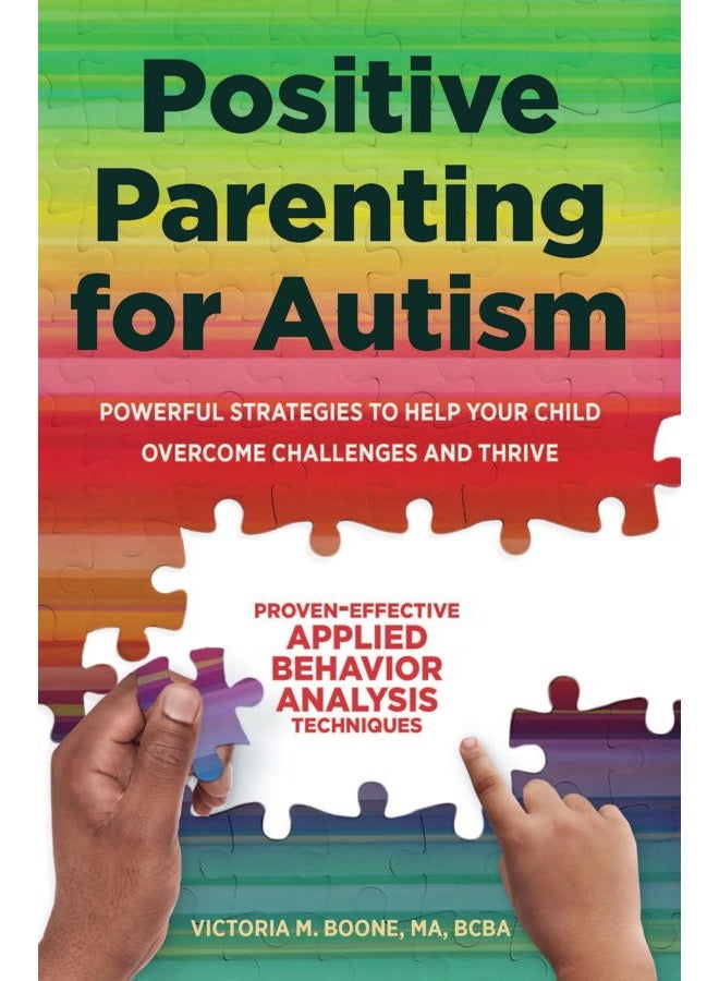 Positive Parenting for Autism: Powerful Strategies to Help Your Child Overcome Challenges and Thrive